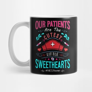 Our Patients Are The Cutest Little Sweethearts NICU Nurses Mug